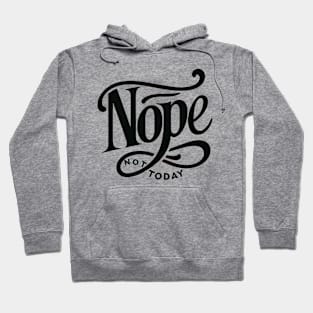 NOPE, Not Today Hoodie